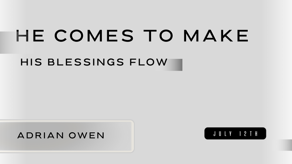 He Comes to Make His Blessings Flow